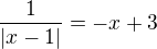 ${\frac{1}{|x-1|}}=-x+3$