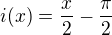 $i(x)=\frac{x}{2}-\frac{\pi}{2}$