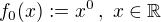 $f_0(x):=x^0\,,\,\, x \in \mathbb R$