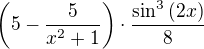 $\left(5-\frac{5}{x^2+1}\right)\cdot \frac{\sin^3{\left(2x\right)}}{8}$