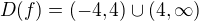 $D(f)=(-4,4)\cup(4,\infty)$