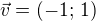 $\vec{v}=(-1;\,1)$