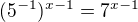 $(5^{-1})^{x - 1} = 7^{x - 1}$