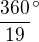 $\frac{360}{19}^\circ$