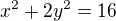 $x^{2}+2y^{2}=16$