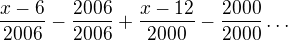 $\frac{x-6}{2006}-\frac{2006}{2006}+\frac{x-12}{2000}-\frac{2000}{2000}\ldots $