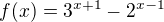 $f(x)=3^{x+1} - 2^{x-1}$