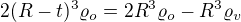 $2(R-t)^3\varrho _o=2R^3\varrho _o-R^3\varrho _v$