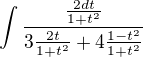 $\int \frac{\frac{2dt}{1+t^2}}{3 \frac{2t}{1+t^2}+4 \frac{1-t^2}{1+t^2}}$