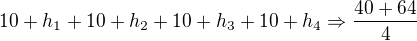 $10+h_{1}+10+h_{2}+10+h_{3}+10+h_{4}\Rightarrow \frac{40+64}{4}$