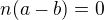 $n(a-b)=0$