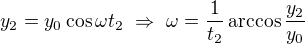 $y_2=y_0\cos\omega t_2\ \Rightarrow\ \omega=\frac1{t_2}\arccos\frac{y_2}{y_0}$