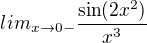 $lim_{x\to0-}\frac{\sin (2x^2)}{x^3}$
