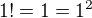 $1!=1=1^{2}$