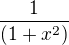 $\frac{1}{(1+x^{2})}$