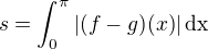 $s=\int_{0}^{\pi}|(f-g)(x)|\,\rm{d}x$