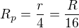 $R_p=\frac r4=\frac R{16}$