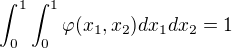 $\int_{0}^{1} \int_{0}^{1} \varphi (x_1, x_2) dx_1 dx_2= 1$