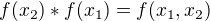 $f(x_{2})*f(x_{1})=f(x_{1},x_{2})$