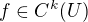 $f\in C^{k}(U)$
