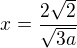 $x=\frac{2\sqrt2}{\sqrt{3a}}$