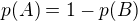 $p(A)=1-p(B)$