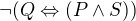 $\neg(Q\Leftrightarrow(P\wedge S)) $