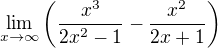 $\lim_{x \to \infty} \(\frac{x^3}{2x^2-1} - \frac{x^2}{2x+1}\)$