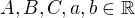 $A,B,C,a,b\in\mathbb{R}$