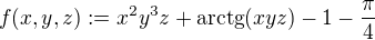 kopírovat do textarea $f(x,y,z):=x^2y^3z+\mathrm{arctg}(xyz)-1-\frac{\pi}{4}$
