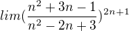 $lim(\frac{n^{2}+3n-1}{n^2-2n+3})^{2n+1}$