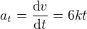 $a_t=\frac{\text d v}{\text d t}=6kt$