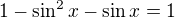 kopírovat do textarea $1 - \sin^2x - \sin x = 1$