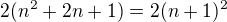 $2(n^2+2n+1)=2(n+1)^2$