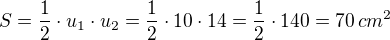 $S = \frac{1}{2}\cdot u_1\cdot u_2= \frac{1}{2}\cdot 10 \cdot 14 =\frac{1}{2}\cdot 140 = 70\,cm^2$