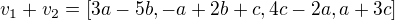 $v_{1}+v_{2}= [3a - 5b, -a + 2b + c, 4c - 2a, a + 3c]$