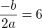 $\frac{-b}{2a}=6$