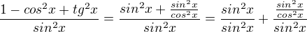 $\frac{1-cos^{2}x+tg^{2}x}{sin^{2}x}=\frac{sin^{2}x+\frac{sin^{2}x}{cos^{2}x}}{sin^{2}x}=\frac{sin^{2}x}{sin^{2}x}+\frac{\frac{sin^{2}x}{cos^{2}x}}{sin^{2}x}$