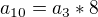 $a_{10}=a_3*8$