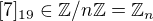 $[7]_{19}\in{\mathbb Z}/n{\mathbb Z}={\mathbb Z}_n$