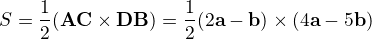$S=\frac{1}{2}(\mathbf{AC} \times \mathbf{DB})=\frac{1}{2}(2\mathbf{a}-\mathbf{b}) \times (4\mathbf{a}-5\mathbf{b})$