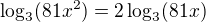 $\log_{3}(81x^{2})=2\log_{3}(81x)$