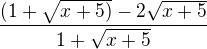 $\frac{(1+\sqrt{x+5)}-2\sqrt{x+5}}{1+\sqrt{x+5}}$
