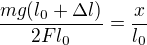 $\frac{mg(l_0+\Delta l)}{2Fl_0}=\frac {x}{l_0}$