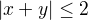 $|x+y|\leq2$