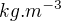 $kg.m^{-3}$