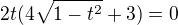 $2t(4\sqrt{1-t^2}+3)=0$