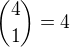${4 \choose 1} = 4$