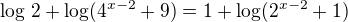 $\log\,2+\log(4^{x-2}+9)=1+\log(2^{x-2}+1)$