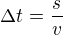 $\Delta t=\frac{s}{v}$